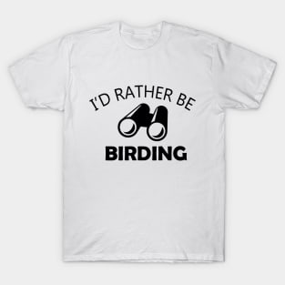 I'd Rather Be Birding T-Shirt